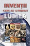 Inventii care au schimbat lumea