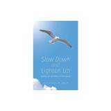 Slow Down and Lighten Up: Letting Go of Stress and Tension