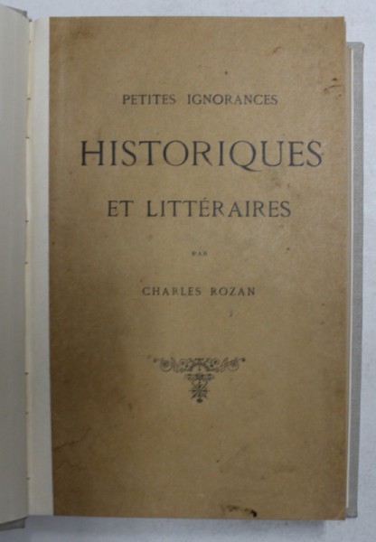 PETITES IGNORANCES HISTORIQUES ET LITTERAIRES par CHARLES ROZAN , 1888