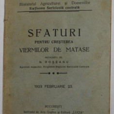SFATURI PENTRU CRESTEREA VIERMILOR DE MATASE , intocmite de N. ROSEANU , FEBRUARIE 23 , 1923