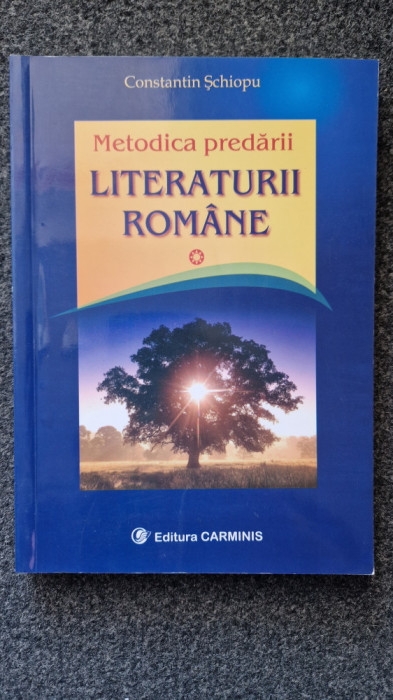 METODICA PREDARII LITERATURII ROMANE - Constantin Schiopu