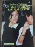 Mai Devreme Sau Mai Tarziu - Barbara Delinsky, Roman de Dragoste, Editura ALCRIS 1996, Romantic, Paperback