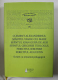 SCRIERI CU TEMATICA PEDAGOGICA de CLEMENT ALEXANDRINUL , SFANTUL VASILE CEL MARE , SFANTUL IOAN GURA DE AUR , SFANTUL GRIGORIE TEOLOGUL , FERICITUL IE