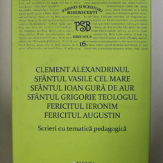 SCRIERI CU TEMATICA PEDAGOGICA de CLEMENT ALEXANDRINUL , SFANTUL VASILE CEL MARE , SFANTUL IOAN GURA DE AUR , SFANTUL GRIGORIE TEOLOGUL , FERICITUL IE