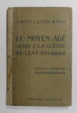 LE MOYEN AGE, JUSQU`A A LA GUERRE DE CENT ANS, CLASSE DE QUATRIEME de A. MALET, J. ISAAC, 1928
