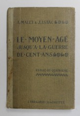 LE MOYEN AGE, JUSQU`A A LA GUERRE DE CENT ANS, CLASSE DE QUATRIEME de A. MALET, J. ISAAC, 1928