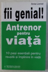 FII GENIAL ! - ANTRENOR PENTRU VIATA de ANNIE LIONNET , 2009 foto