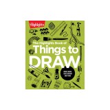 The Highlights Book of Things to Draw