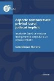 Aspecte controversate privind lucrul judecat implicit : implicaţia fictivă ca tensiune &icirc;ntre garanţiile dreptului la un proces echitabil