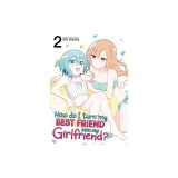 How Do I Turn My Best Friend Into My Girlfriend? Vol. 2