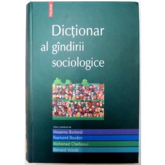 DICTIONAR AL GANDIRII SOCIOLOGICE de MASSIMO BORLANDI , RAYMOND BOUDON , MOHAMED CHERKAOUI , BERNARD VALADE , 2009