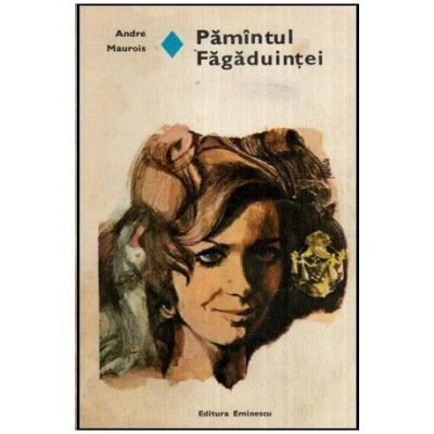 Andre Maurois - Pamintul Fagaduintei - 114533 foto