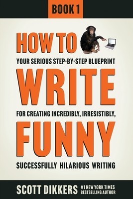 How to Write Funny: Your Serious, Step-By-Step Blueprint for Creating Incredibly, Irresistibly, Successfully Hilarious Writing foto