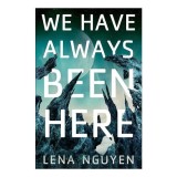 We Have Always Been Here