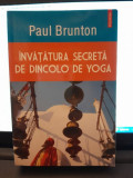 Invatatura secreta de dincolo de yoga - Paul Brunton