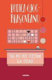 Sa nu ne uitam la ceas - Rodica Ojog-Brasoveanu - Nemira