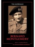 Cumpara ieftin Bernard ontgomery. Mari comandanti in Al Doilea Razboi Mondial/Tim Moreman