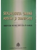 Alfonso Lopez Trujillo - Sexualitatea umana, adevar si semnificatie - Orientari pentru educatia in familie (Editia: 2001)
