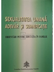 Alfonso Lopez Trujillo - Sexualitatea umana, adevar si semnificatie - Orientari pentru educatia in familie (Editia: 2001) foto