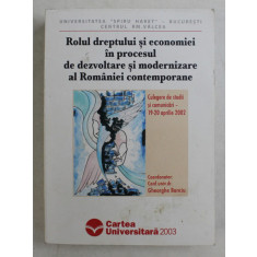 ROLUL DREPTULUI SI ECONOMIEI IN PROCESUL DE DEZVOLTARE SI MODERNIZARE AL ROMANIEI CONTEMPORANE - CULEGERE DE STUDII SI COMUNICARI 19 -20 APRILIE 2002