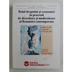 ROLUL DREPTULUI SI ECONOMIEI IN PROCESUL DE DEZVOLTARE SI MODERNIZARE AL ROMANIEI CONTEMPORANE - CULEGERE DE STUDII SI COMUNICARI 19 -20 APRILIE 2002