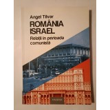 Angel T&icirc;lvar - Rom&acirc;nia - Israel: relații &icirc;n perioada comunistă
