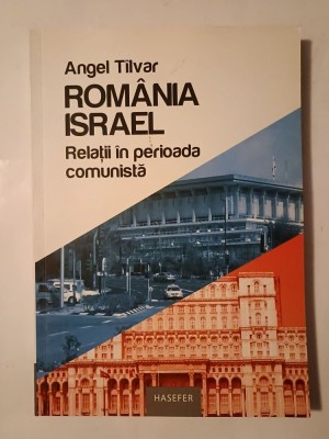 Angel T&amp;icirc;lvar - Rom&amp;acirc;nia - Israel: relații &amp;icirc;n perioada comunistă foto