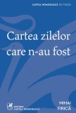 Cumpara ieftin Cartea zilelor care n-au fost - Mihai Firică