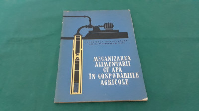 MECANIZAREA ALIMENTĂRII CU APĂ &amp;Icirc;N GOSPODĂRIILE AGRICOLE / URSU ION/ 1961 * foto