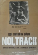 Noi Tracii Istoria multimilenara a neamului romanesc Iosif Constantin Dragan