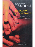 Giovanni Sartori - Ce facem cu strainii? (editia 2007), Humanitas