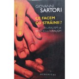 Giovanni Sartori - Ce facem cu strainii? (Editia: 2007)