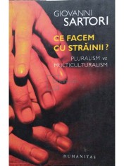 Giovanni Sartori - Ce facem cu strainii? (Editia: 2007) foto