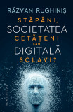 Societatea digitala Stapani cetateni sau sclavi