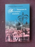 INTOARCERE IN BUCURESTIUL INTERBELIC - IOANA PARVULESCU