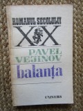 Balanta - Pavel Vejinov, Roman, Editura Univers, 1985, Beletristica, Colectia Romanul Secolului XX, 1974, ACS