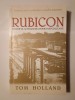 Tom Holland - Rubicon: triumful și tragedia Romei republicane (2007)