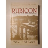 Tom Holland - Rubicon: triumful și tragedia Romei republicane (2007)