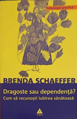 DRAGOSTE SAU DEPENDENTA? CUM SA RECUNOSTI IUBIREA SANATOASA-BRENDA SCHAEFFER-222796 foto