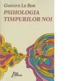 Psihologia timpurilor noi - Gustave Le Bon
