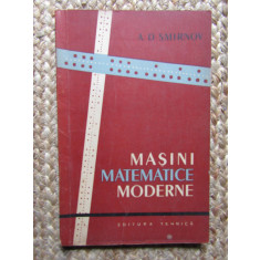 MASINI MATEMATICE MODERNE - A.D. SMIRNOV