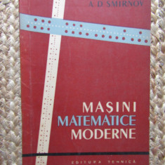 MASINI MATEMATICE MODERNE - A.D. SMIRNOV