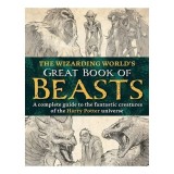The Wizarding World&rsquo;S Great Book Of Beasts: The Fantastic Creatures Of The Harry Potter Universe