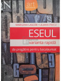 Marilena Lascar - Eseul. Varianta rapida de pregatire pentru bacalaureat (editia 2013)