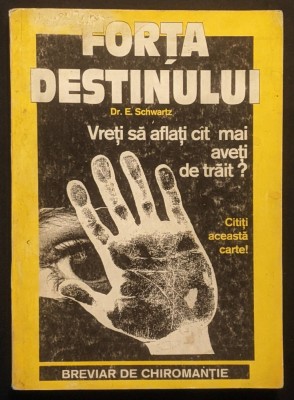 CHIROMANTIE. GHICITUL in PALMA. FORTA DESTINULUI Afla cat mai ai de Trait &amp;ndash; dr. E. Schwartz 174 pag Degetele Liniile Muntii 1990 HERALD Carte Ghicit foto