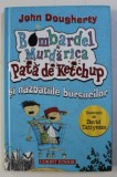 BOMBARDEL AND MURDARICA PATA DE KETCHUP SI NAZBATIILE BURSUCILOR de JOHN DOUGHERTY , ilustratii de DAVID TAZZYMAN , 2014