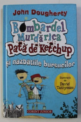 BOMBARDEL AND MURDARICA PATA DE KETCHUP SI NAZBATIILE BURSUCILOR de JOHN DOUGHERTY , ilustratii de DAVID TAZZYMAN , 2014 foto
