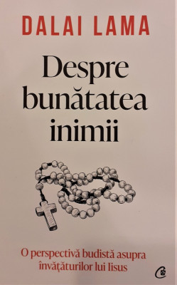 Despre bunatatea inimii O perspectiva budista asupra invataturilor lui Iisus foto