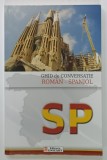 GHID DE CONVERSATIE ROMAN - SPANIOL , de ANTONESCU IOANA , 2014