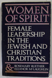 WOMEN OF SPIRIT by ROSEMARY RUETHER and ELEANOR McLAUGHLIN , FEMALE LEADERSHIP IN THE JEWISH AND CHRISTAIN TRADITIONS , 1979